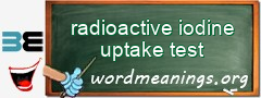 WordMeaning blackboard for radioactive iodine uptake test